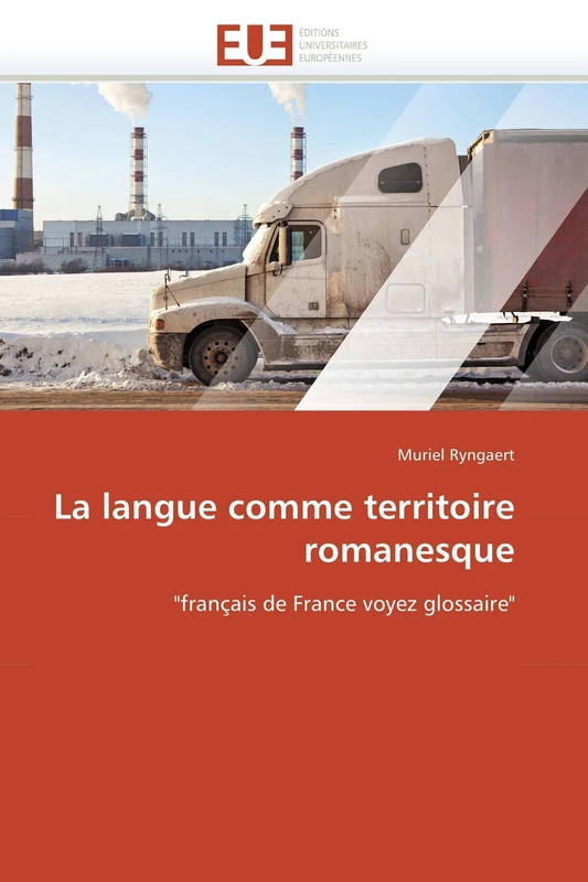 La langue comme territoire romanesque: "français de France voyez glossaire" (Omn.Univ.Europ.)