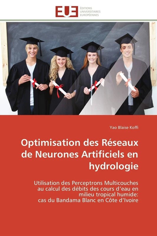 Optimisation des Réseaux de Neurones Artificiels en hydrologie: Utilisation des Perceptrons Multicouches au calcul des débits des cours d'eau en ... Blanc en Côte d'Ivoire (Omn.Univ.Europ.) - Image 1