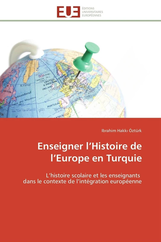 Enseigner l’Histoire de l’Europe en Turquie: L’histoire scolaire et les enseignants dans le contexte de l’intégration européenne (Omn.Univ.Europ.)