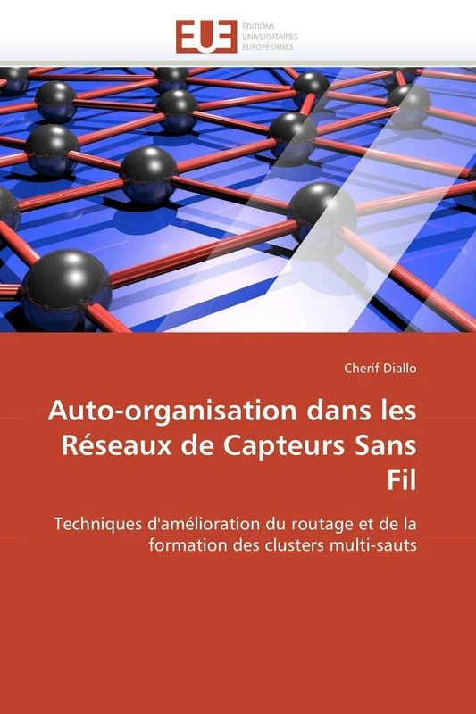 Auto-organisation dans les Réseaux de Capteurs Sans Fil: Techniques d'amélioration du routage et de la formation des clusters multi-sauts (Omn.Univ.Europ.) - Image 1