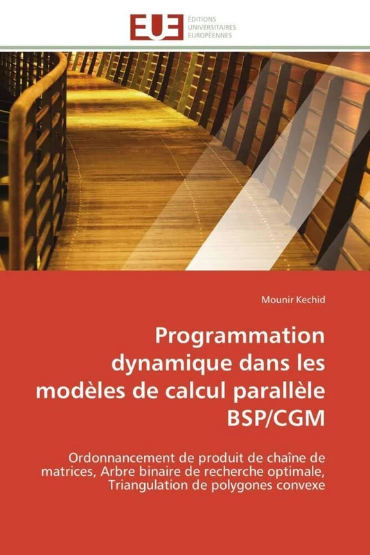 Programmation dynamique dans les modèles de calcul parallèle BSP/CGM: Ordonnancement de produit de chaîne de matrices, Arbre binaire de recherche ... de polygones convexe (Omn.Univ.Europ.) - Image 1
