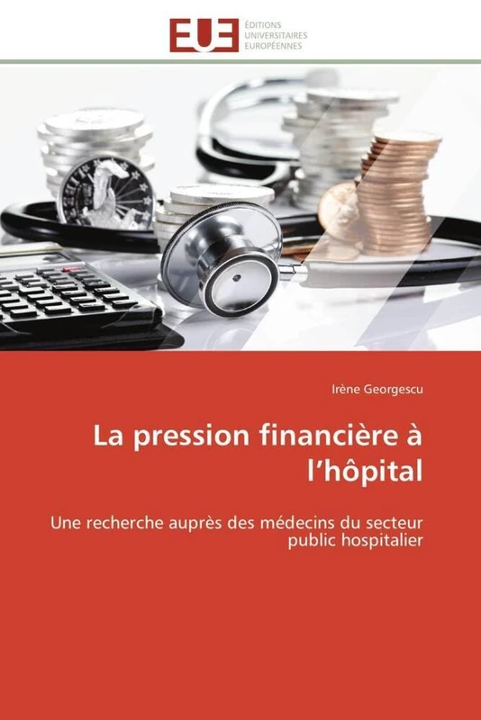 La pression financière à l’hôpital: Une recherche auprès des médecins du secteur public hospitalier (Omn.Univ.Europ.)