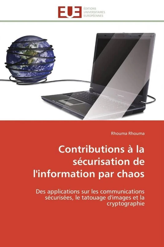 Contributions à la sécurisation de l'information par chaos: Des applications sur les communications sécurisées, le tatouage d'images et la cryptographie (Omn.Univ.Europ.)