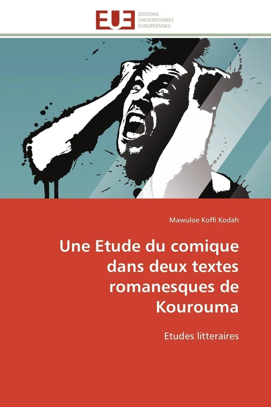 Une Etude du comique dans deux textes romanesques de Kourouma: Etudes litteraires (Omn.Univ.Europ.)