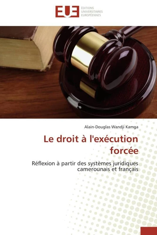 Le droit à l'exécution forcée: Réflexion à partir des systèmes juridiques camerounais et français (Omn.Univ.Europ.)