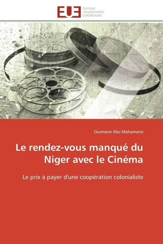 Le rendez-vous manqué du Niger avec le Cinéma: Le prix à payer d'une coopération colonialiste (Omn.Univ.Europ.)