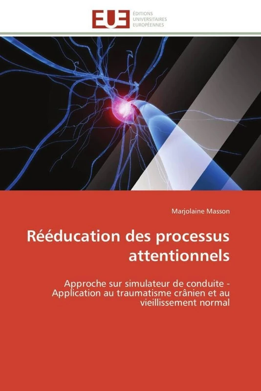 Rééducation des processus attentionnels: Approche sur simulateur de conduite - Application au traumatisme crânien et au vieillissement normal (Omn.Univ.Europ.)