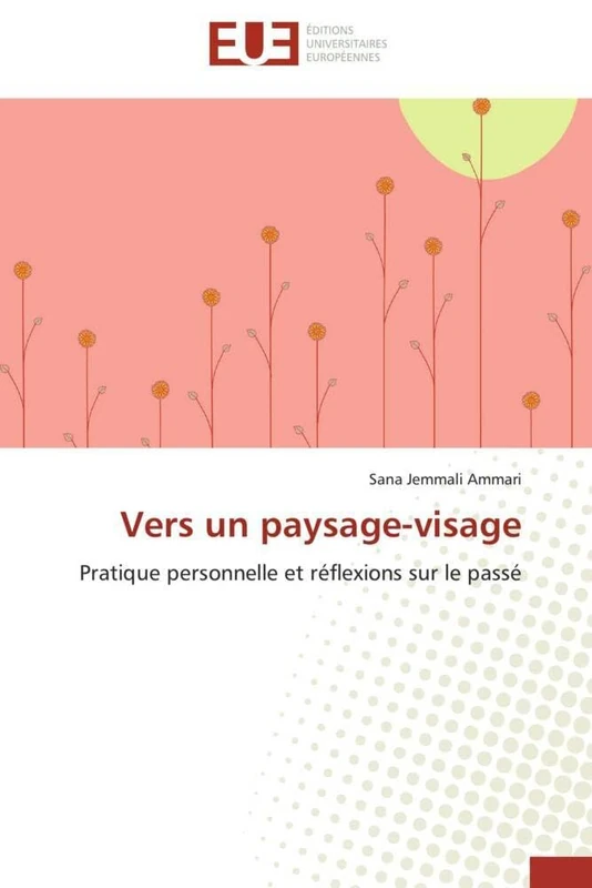 Vers un paysage-visage: Pratique personnelle et réflexions sur le passé (Omn.Univ.Europ.)