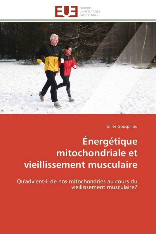 Énergétique mitochondriale et vieillissement musculaire: Qu'advient-il de nos mitochondries au cours du vieillissement musculaire? (Omn.Univ.Europ.)
