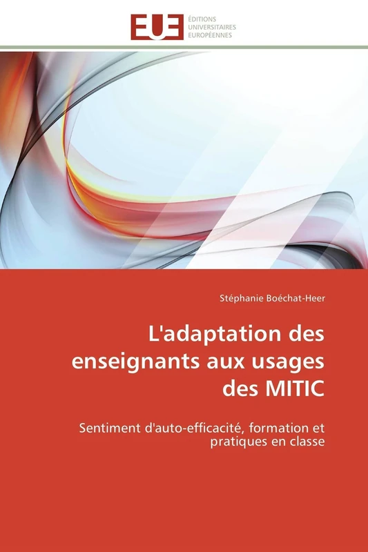 L'adaptation des enseignants aux usages des MITIC: Sentiment d'auto-efficacité, formation et pratiques en classe (Omn.Univ.Europ.)