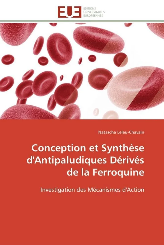 Conception et Synthèse d'Antipaludiques Dérivés de la Ferroquine: Investigation des Mécanismes d'Action (Omn.Univ.Europ.)