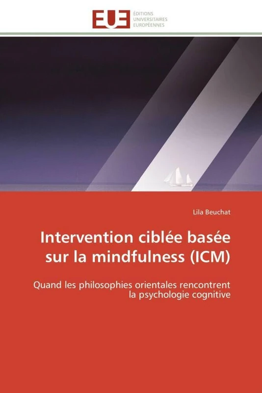 Intervention ciblée basée sur la mindfulness (ICM): Quand les philosophies orientales rencontrent la psychologie cognitive (Omn.Univ.Europ.)