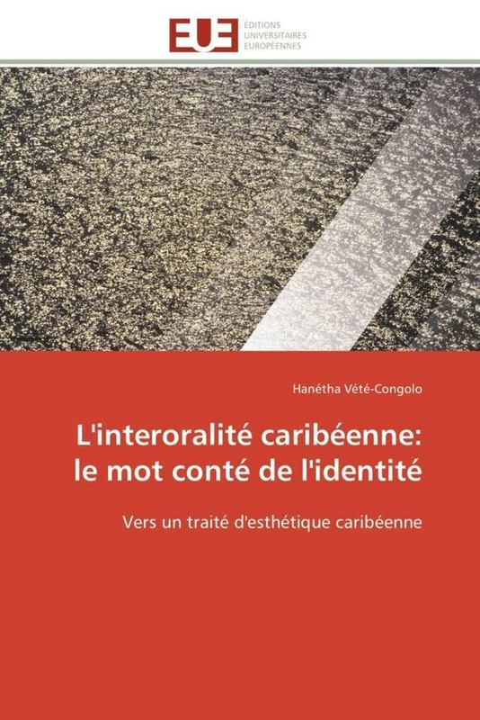 L'interoralité caribéenne: le mot conté de l'identité: Vers un traité d'esthétique caribéenne
