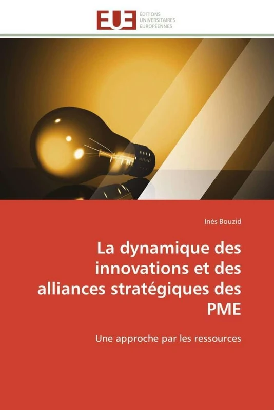 La dynamique des innovations et des alliances stratégiques des PME: Une approche par les ressources (Omn.Univ.Europ.)