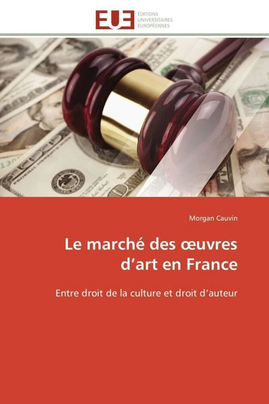 Le marché des œuvres d’art en France: Entre droit de la culture et droit d’auteur (Omn.Univ.Europ.)