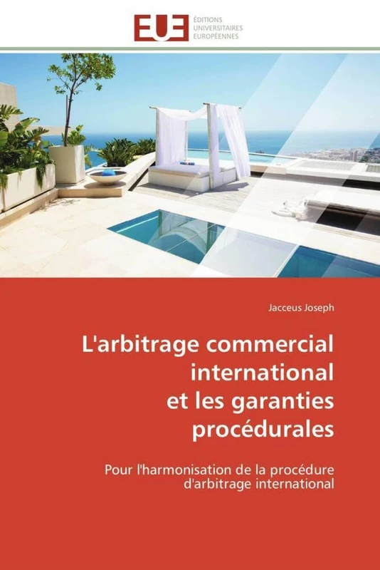 L'arbitrage commercial international et les garanties procédurales: Pour l'harmonisation de la procédure d'arbitrage international (Omn.Univ.Europ.)