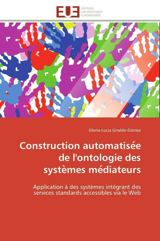 Construction automatisée de l'ontologie des systèmes médiateurs: Application à des systèmes intégrant des services standards accessibles via le Web (Omn.Univ.Europ.)
