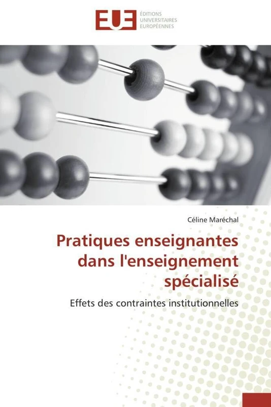 Pratiques enseignantes dans l'enseignement spécialisé: Effets des contraintes institutionnelles (Omn.Univ.Europ.)