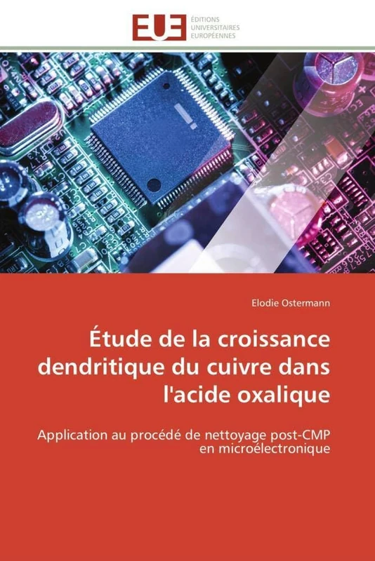 Étude de la croissance dendritique du cuivre dans l'acide oxalique: Application au procédé de nettoyage post-CMP en microélectronique (Omn.Univ.Europ.)