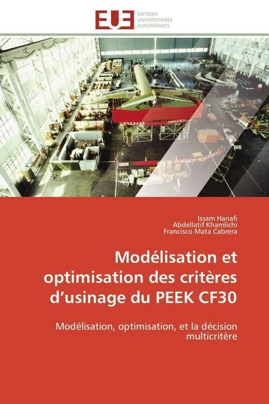 Modélisation et optimisation des critères d’usinage du PEEK CF30: Modélisation, optimisation, et la décision multicritère (Omn.Univ.Europ.)