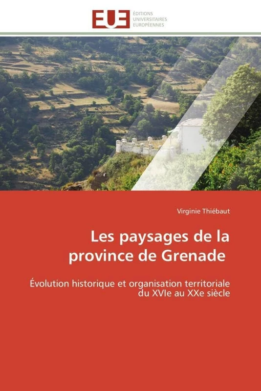 Les paysages de la province de Grenade: Évolution historique et organisation territoriale du XVIe au XXe siècle (Omn.Univ.Europ.)