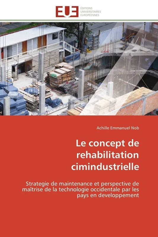 Le concept de rehabilitation cimindustrielle: Strategie de maintenance et perspective de maîtrise de la technologie occidentale par les pays en developpement (Omn.Univ.Europ.)