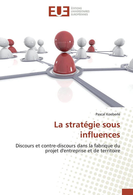 La stratégie sous influences: Discours et contre-discours dans la fabrique du projet d'entreprise et de territoire