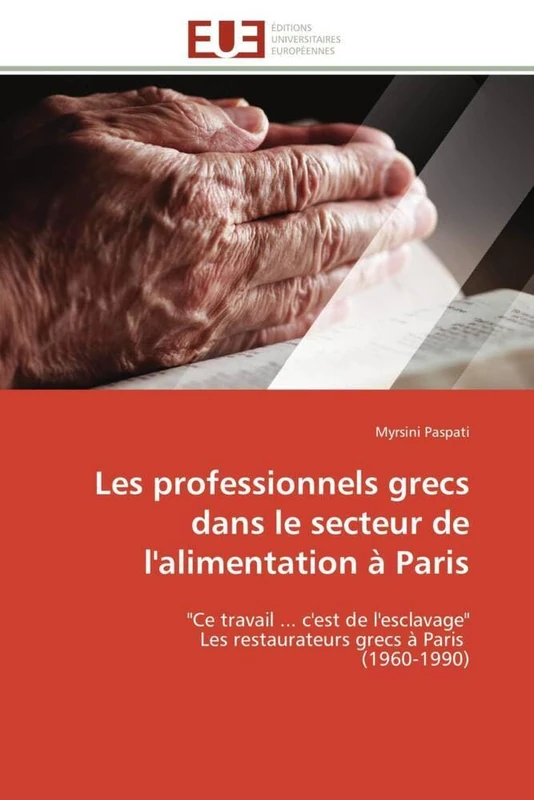 Les professionnels grecs dans le secteur de l'alimentation à Paris: "Ce travail ... c'est de l'esclavage" Les restaurateurs grecs à Paris (1960-1990) (Omn.Univ.Europ.) - Image 1