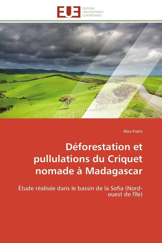 Déforestation et pullulations du Criquet nomade à Madagascar: Étude réalisée dans le bassin de la Sofia (Nord-ouest de l'île) (Omn.Univ.Europ.)