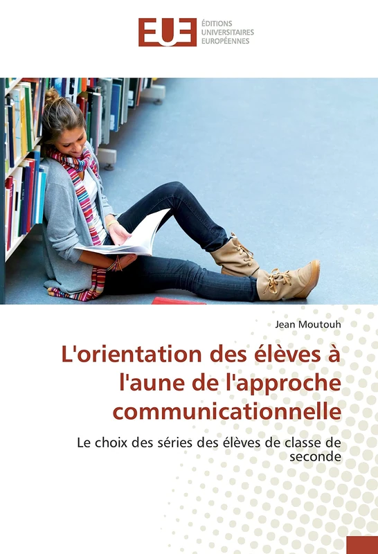L'orientation des élèves à l'aune de l'approche communicationnelle: Le choix des séries des élèves de classe de seconde (Omn.Univ.Europ.)