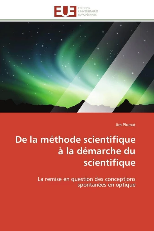 De la méthode scientifique à la démarche du scientifique: La remise en question des conceptions spontanées en optique (Omn.Univ.Europ.)