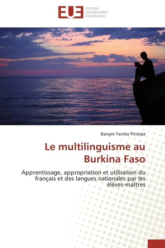 Le multilinguisme au Burkina Faso: Apprentissage, appropriation et utilisation du français et des langues nationales par les élèves-maîtres (Omn.Univ.Europ.)