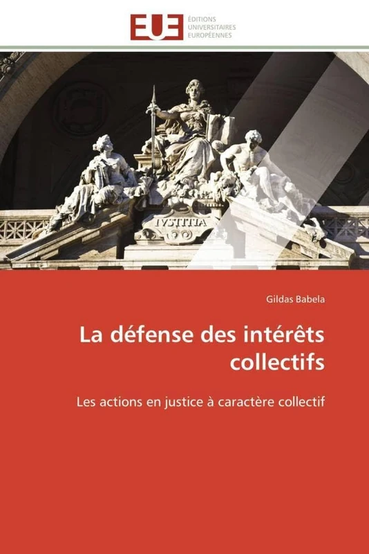 La défense des intérêts collectifs: Les actions en justice à caractère collectif (Omn.Univ.Europ.)