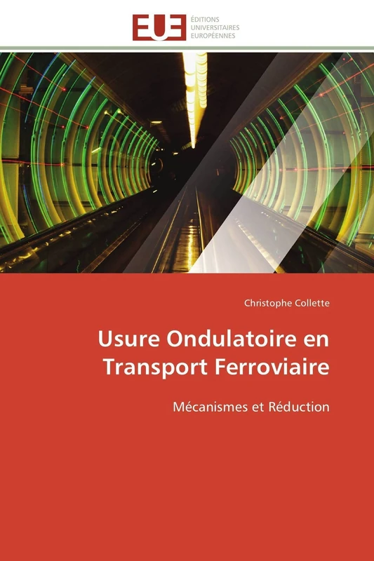 Usure Ondulatoire en Transport Ferroviaire: Mécanismes et Réduction (Omn.Univ.Europ.)