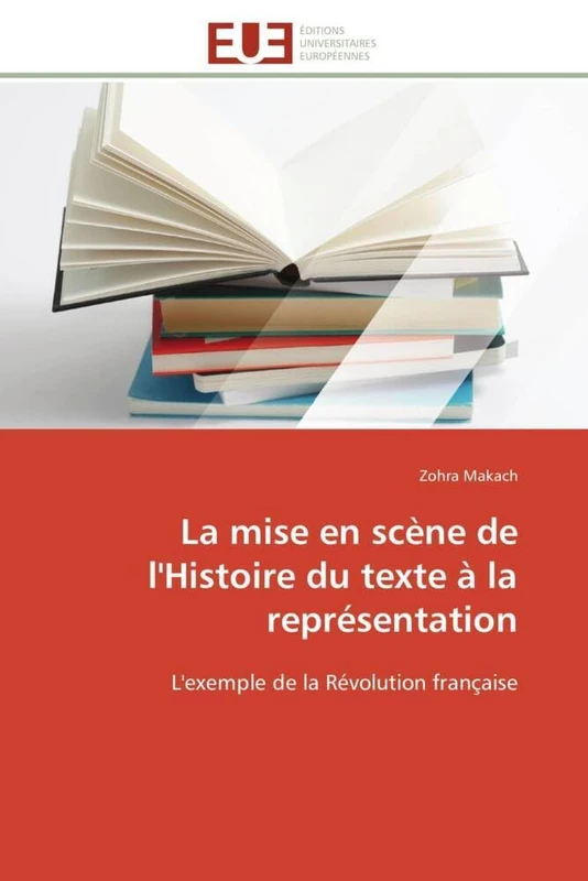La mise en scène de l'Histoire du texte à la représentation: L'exemple de la Révolution française (Omn.Univ.Europ.)