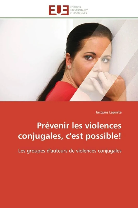 Prévenir les violences conjugales, c'est possible!: Les groupes d'auteurs de violences conjugales (Omn.Univ.Europ.)