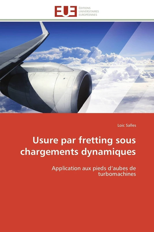 Usure par fretting sous chargements dynamiques: Application aux pieds d’aubes de turbomachines (Omn.Univ.Europ.)