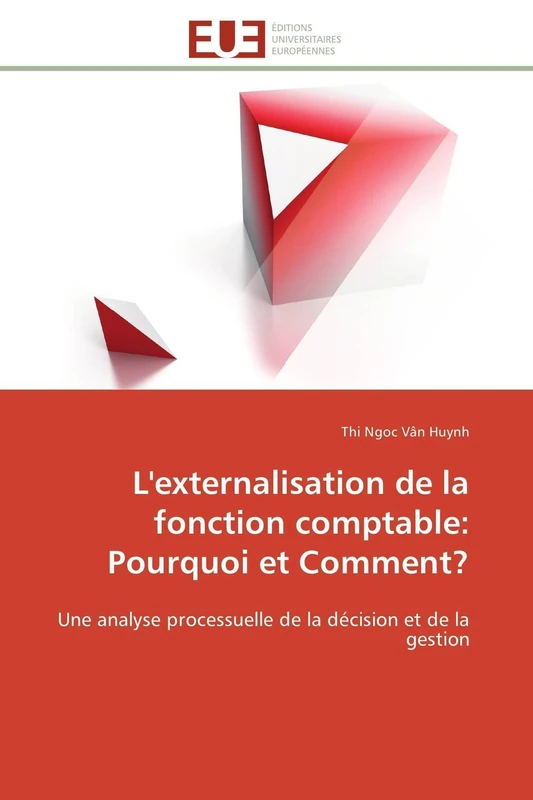 L'externalisation de la fonction comptable: Pourquoi et Comment?: Une analyse processuelle de la décision et de la gestion (Omn.Univ.Europ.)
