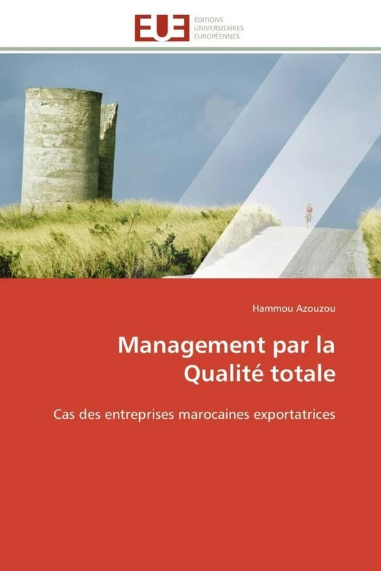 Management par la Qualité totale: Cas des entreprises marocaines exportatrices (Omn.Univ.Europ.)