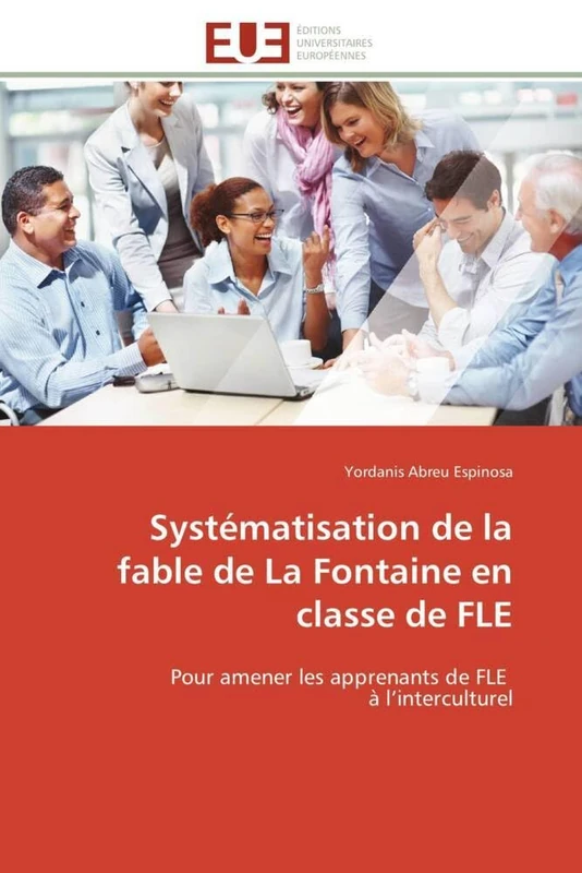 Systématisation de la fable de La Fontaine en classe de FLE: Pour amener les apprenants de FLE à l’interculturel (Omn.Univ.Europ.)