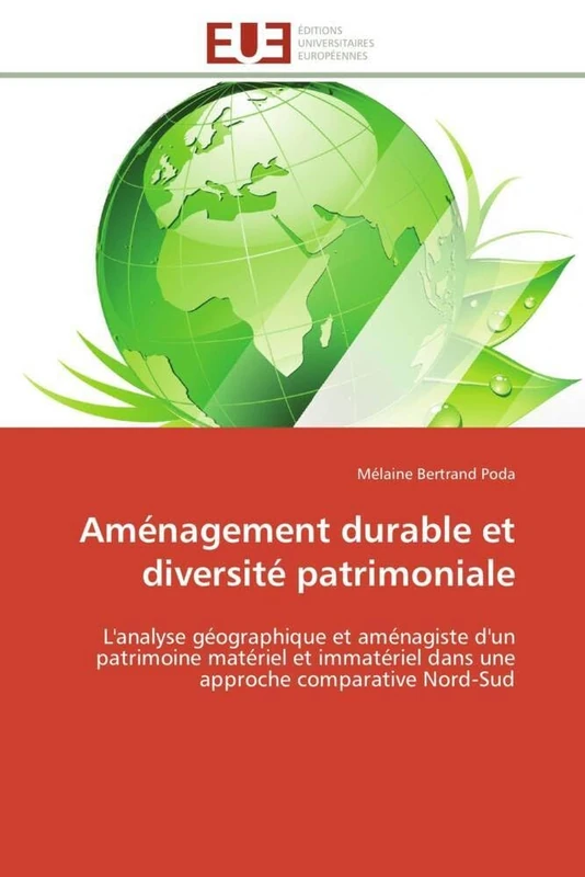 Aménagement durable et diversité patrimoniale: L'analyse géographique et aménagiste d'un patrimoine matériel et immatériel dans une approche comparative Nord-Sud (Omn.Univ.Europ.)