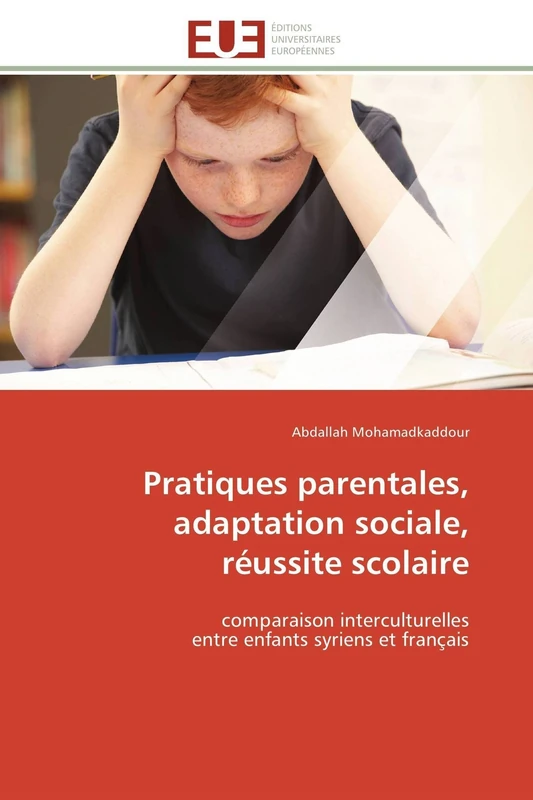 Pratiques parentales, adaptation sociale, réussite scolaire: comparaison interculturelles entre enfants syriens et français (Omn.Univ.Europ.)