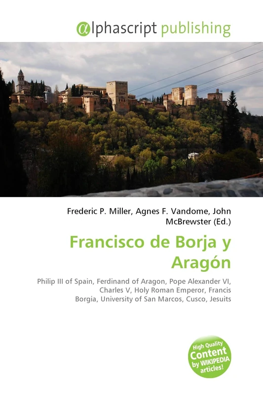 Francisco de Borja y Aragón: Philip III of Spain, Ferdinand of Aragon, Pope Alexander VI, Charles V, Holy Roman Emperor, Francis Borgia, University of San Marcos, Cusco, Jesuits