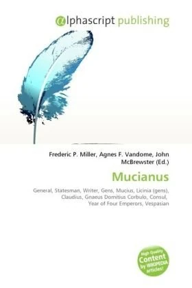 Mucianus: General, Statesman, Writer, Gens, Mucius, Licinia (gens), Claudius, Gnaeus Domitius Corbulo, Consul, Year of Four Emperors, Vespasian