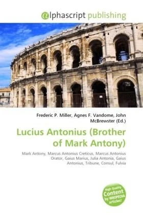 Lucius Antonius (Brother of Mark Antony): Mark Antony, Marcus Antonius Creticus, Marcus Antonius Orator, Gaius Marius, Julia Antonia, Gaius Antonius, Tribune, Consul, Fulvia - Image 1