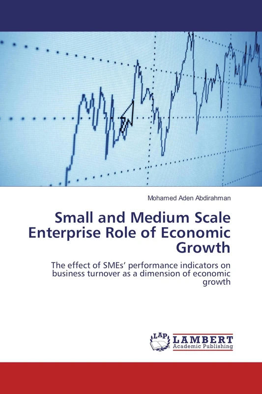 Small and Medium Scale Enterprise Role of Economic Growth: The effect of SMEs’ performance indicators on business turnover as a dimension of economic growth