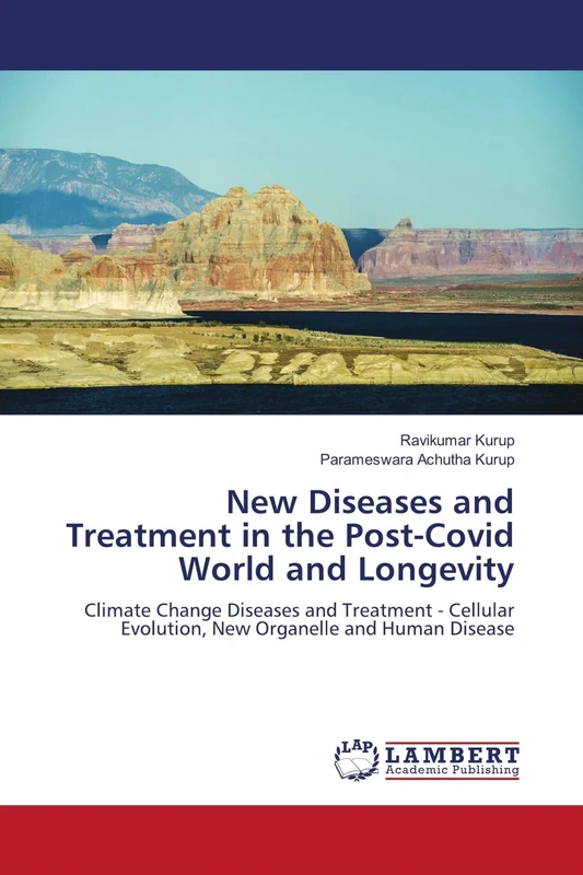 New Diseases and Treatment in the Post-Covid World and Longevity: Climate Change Diseases and Treatment - Cellular Evolution, New Organelle and Human Disease