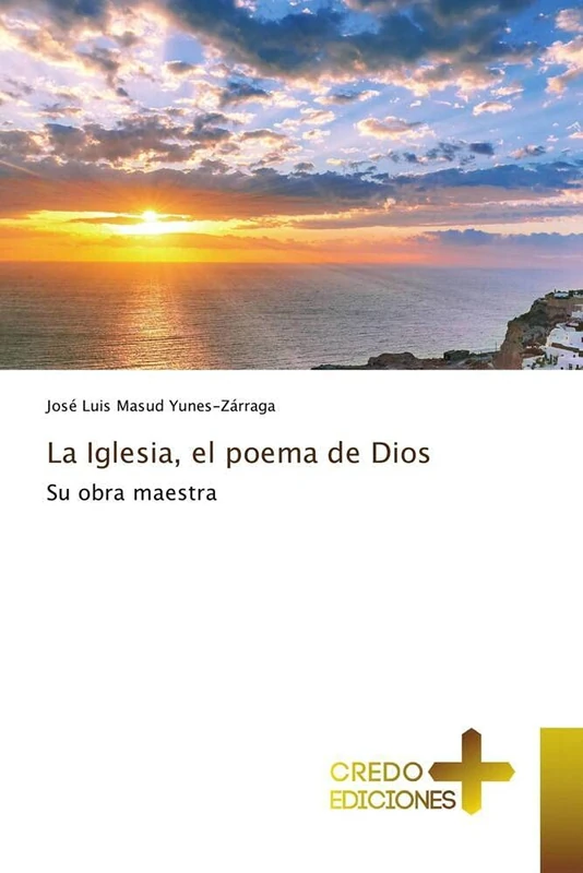 La Iglesia, el poema de Dios: Su obra maestra