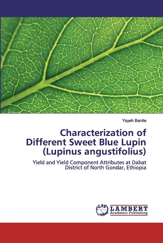 Characterization of Different Sweet Blue Lupin (Lupinus angustifolius): Yield and Yield Component Attributes at Dabat District of North Gondar, Ethiopia