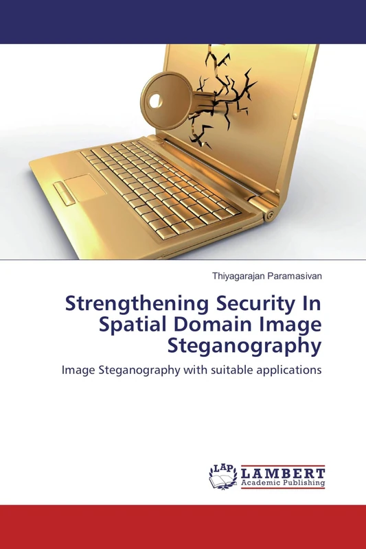 Strengthening Security In Spatial Domain Image Steganography: Image Steganography with suitable applications